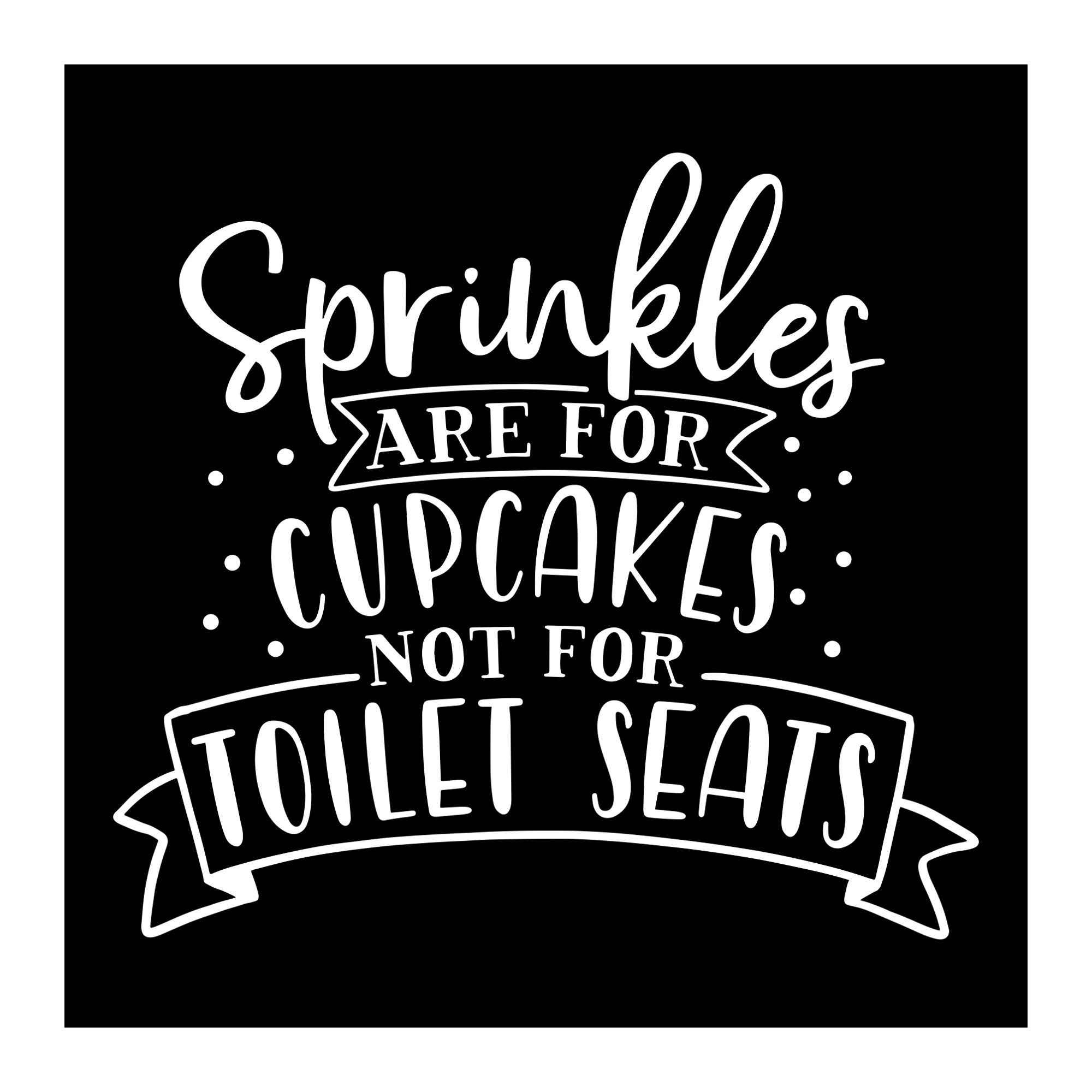 Funny Toilet Sign Plaque Sprinkles are for Cupcakes 30 Colours & 7 Sizes 