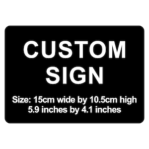 Custom Sign 15cm x 10.5cm / 5.9&quot; by 4.1&quot; Plaque