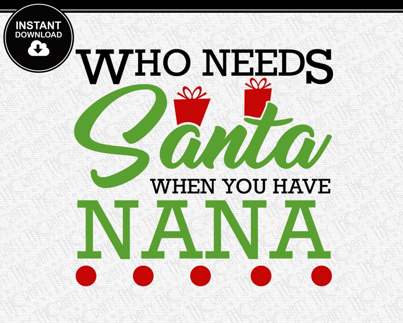 Download Who Needs Santa When You Have Nana SVG Christmas SVG | Etsy