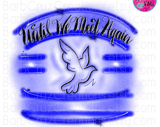 In loving Memory of, Until we meet again, Airbrush png, RIP, DTG, Dove, Digital Airbrush Frame, Custom, Memorial shirt, Airbrush Template