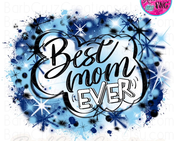 Best Mom Ever Blue Airbrush png  / Mothers Day / Airbrush Background / sublimation png / Gift / clipart / vintage / Graffiti / DIY  shirt