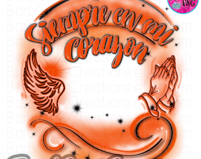 Airbrush png, Siempre en mi Corazon, Always in my heart Spanish png, In loving Memory of, RIP, Orange Airbrush Frame, DTG