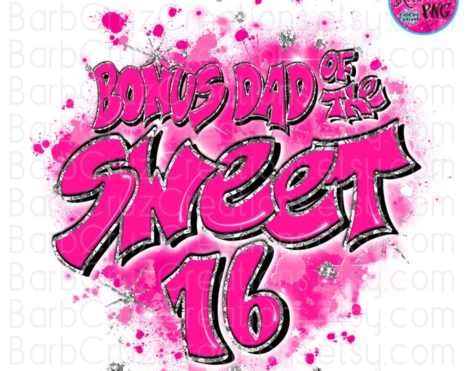 Airbrush png / Sweet 16 Family / bonus dad / Sixteen bday / Birthday / Star burst / Sublimation / silver glitter / party shirt png