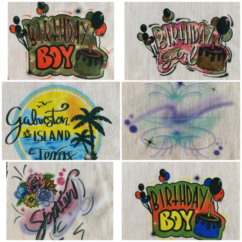 May include: A collage of six images featuring airbrushed designs on fabric. The designs include a birthday boy and girl theme, a Galveston Island, Texas design, a floral design, and a birthday boy design.