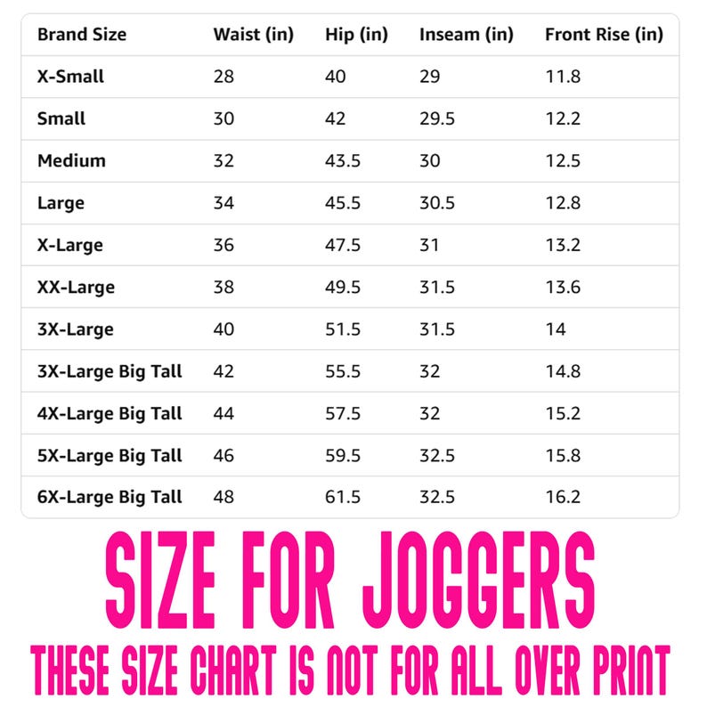 May include: A size chart for joggers, with measurements in inches. The chart includes brand sizes from X-Small to 6X-Large Big Tall, detailing waist, hip, inseam, and front rise measurements. Text at the bottom reads "SIZE FOR JOGGERS".