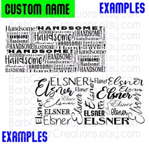 May include: Black and white text art design featuring the word "Handsome!" repeated multiple times. The word "Elsner" is also repeated multiple times in a stylized font. The text is on a white background. The text "CUSTOM NAME" appears in green at the top of the image. The text "EXAMPLES" appears in blue at the bottom of the image.