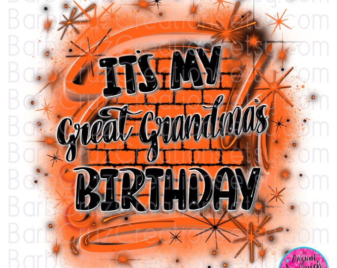 Airbrush png / It's My great grandmas Birthday orange Brick Wall Graffiti spray paint party shirt / 90's retro / Old School Design / DTF