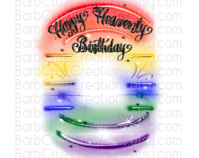 Airbrush png, Happy Heavenly Birthday, In Memory of, Sublimation, RIP clipart, shirt, Custom memorial shirt, airbrush frame, rainbow