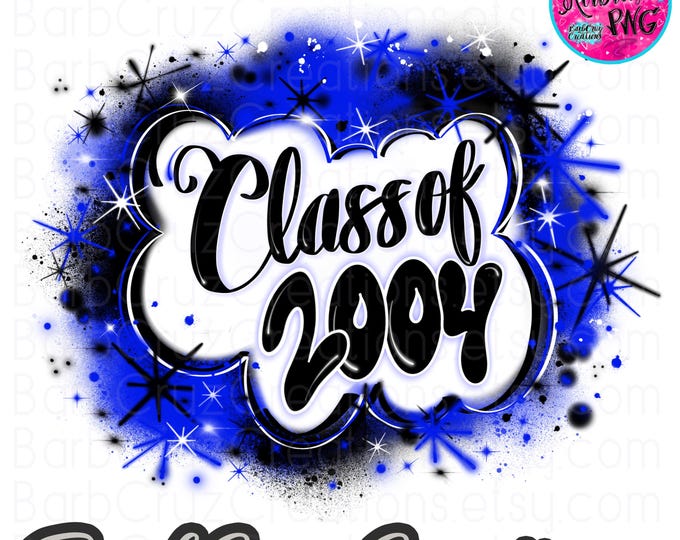 Airbrush png, Class of 2004, Graduate, High School Reunion, Senior, 2004, Sublimation Designs, Graffiti Art, College, Reunion Shirts png