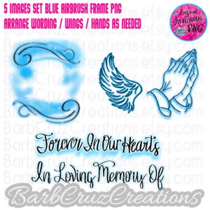 May include: A digital art set featuring blue airbrush designs. Includes a frame, angel wings, praying hands, and text that reads "Forever In Our Hearts" and "In Loving Memory Of". The set is designed for digital use.