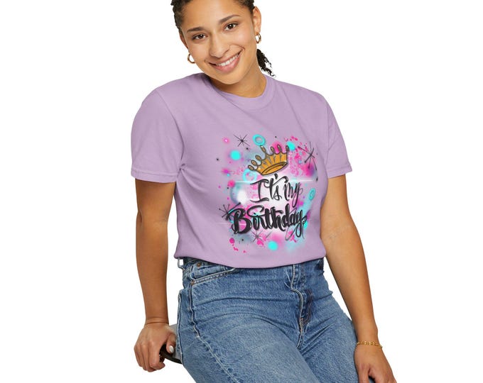 It's My Birthday Airbrush Spray Paint comfy t-shirt, Unisex Garment-Dyed T-shirt, Fun Party shirt to celebrate any birthday, custom tee