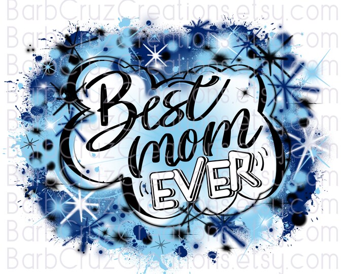 Best Mom Ever Blue Airbrush png  / Mothers Day / Airbrush Background / sublimation png / digital / clipart / vintage / Graffiti / DIY  shirt