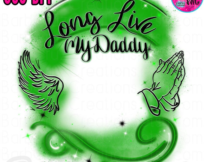 Airbrush png, Long Live My Daddy, Green, In loving Memory of, RIP, In Memory of, Airbrush Frame, DTG, Digital Downloads, Custom memorial dad