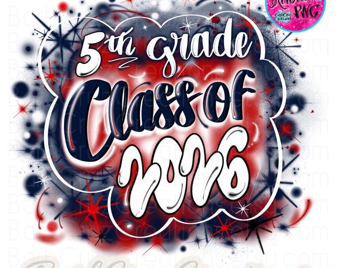 Airbrush Class of 2026 PNG, 5th Grade, Red Blue Graffiti (Digital Download), Airbrush png, Class of, 5th grade, Graduate, Sublimation