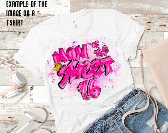 Mom of the Sweet 16, Sixteen bday, crown, Birthday, Airbrush png, Print Designs, Sublimation Designs, png, clipart, Digital Downloads,