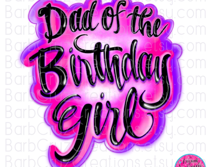 Airbrush png, Dad of the Birthday Girl, Purple, Pink, Airbrush png, Sublimation Transfer, Digital Download, Sublimation Designs, clipart