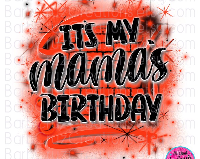 Airbrush png / It's My Mama's Birthday orange Brick Wall Graffiti spray paint party shirt / 90's retro Old School Design / Sublimation / DTF