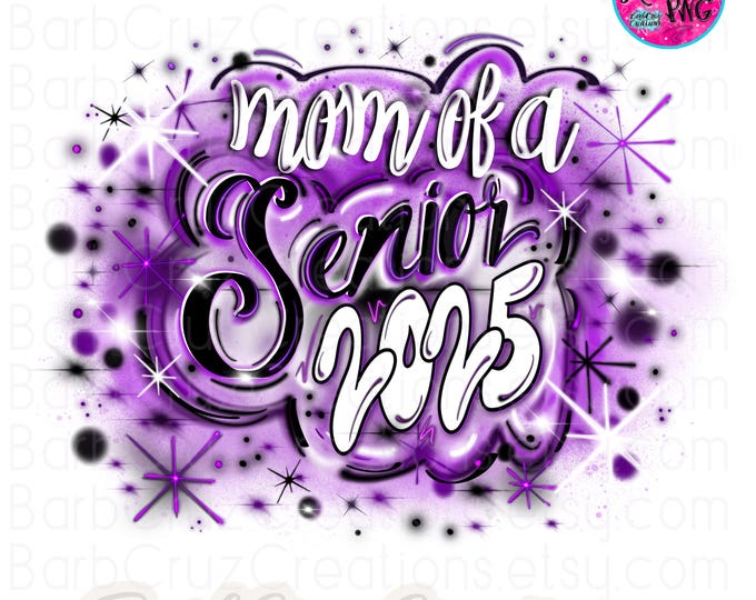 Mom of the, Senior 2025, High School, Class of 2025, Airbrush, Sublimation Design, Digital, Graffiti, 12th grade, Graduate, purple, black