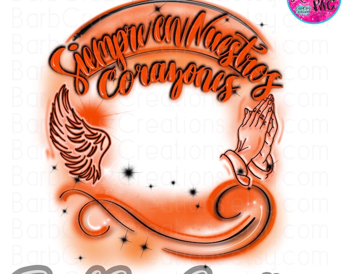 Airbrush png, Siempre en Nuestros Corazones, Always in my heart Spanish png, In loving Memory of, RIP, White, Orange Airbrush Frame, DTG