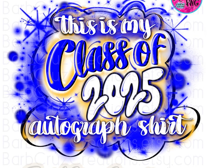 Airbrush png, Senior 2025, Blue, Yellow, Gold, Autograph Shirt, High School, Class of, Graduate, Sublimation Design, Graffiti, 12th grade