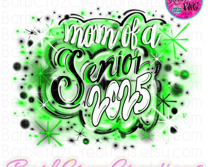 Airbrush png, Mom of the, Senior 2025, High School, Class of 2025, Sublimation Design, Digital, Graffiti, 12th grade, Graduate, green