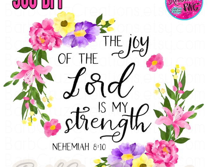 Christian Faith, Watercolor Flowers, The joy of the Lord is my strength, png, digital downloads, sublimation designs, clipart, Religious
