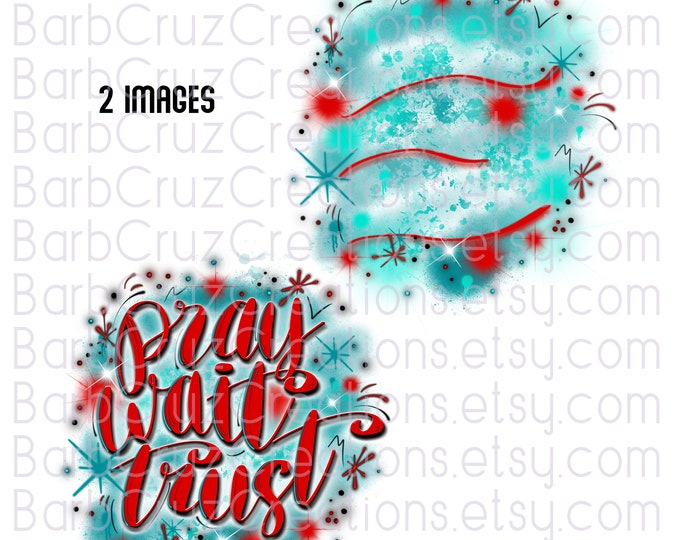 Pray, Wait, Trust, Airbrush Red, Blue PNG Background, Sublimation Designs, DTF, Encouragement, Inspirational, Custom Shirts, Digital Images