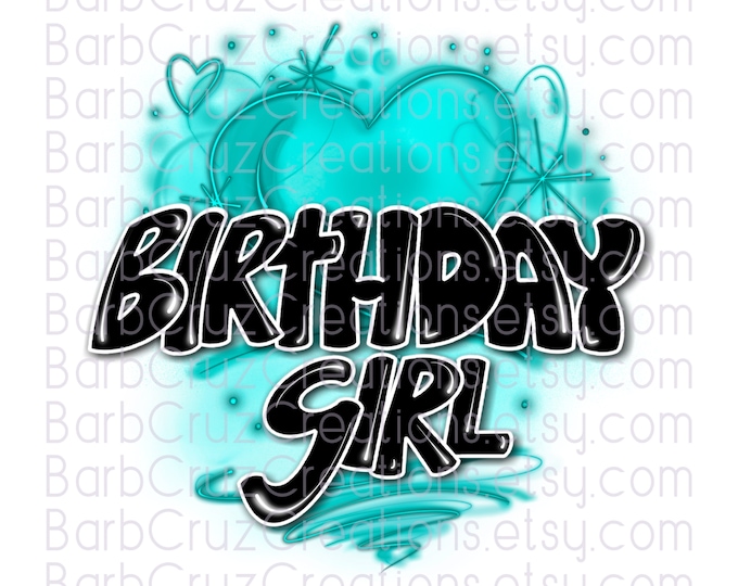 Airbrush png, Birthday Girl, airbrushed, teal hearts, sublimation transfer, digital download, clipart, sublimation png, airbrush, birthday