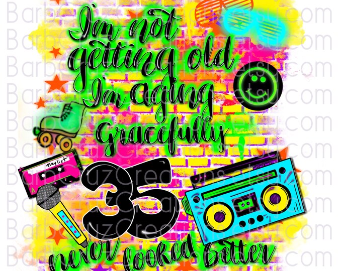 I'm not getting old 35 Never looked better, airbrush, Background, 80s, sublimation png, digital, old, vintage, 80's girl, 90's girl, raised