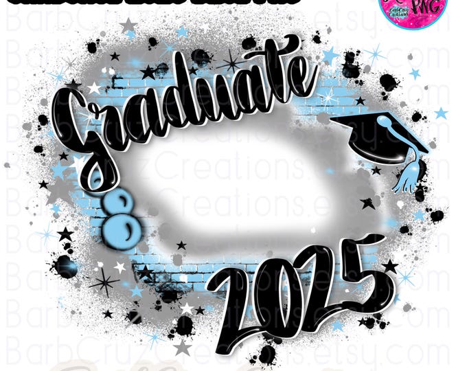 Airbrush png, Graduate 2025, Senior, 2024, Add your photo, Class of 2025, Sublimation Designs, Graffiti Art, High School, College, Reunion