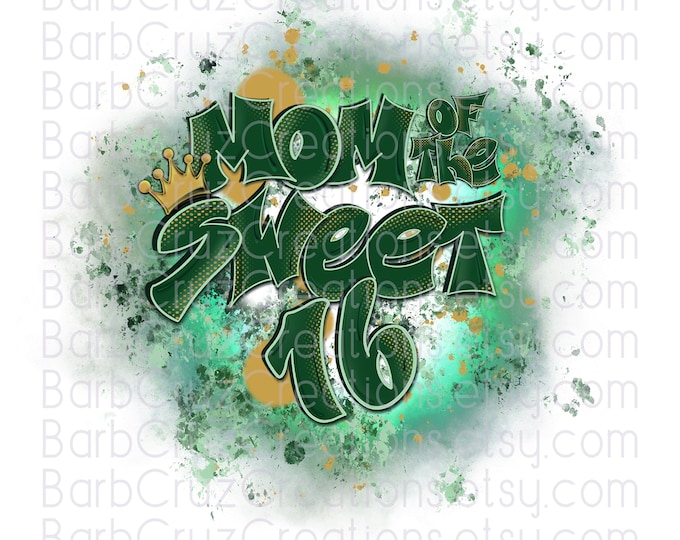 Mom of the sweet 16, Sweet 16, Sixteen bday, crown, Birthday, Airbrush png, Sublimation Designs, png, clipart, Digital Downloads, green