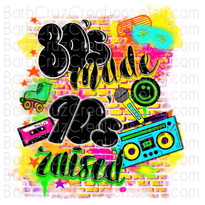 May include: A graphic design with a brick wall background and the text "80's made 90's raised". The design features a boombox, roller skates, sunglasses, a microphone, and a smiley face.