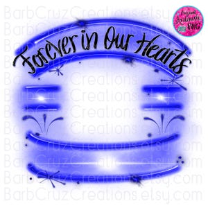 Forever In Our Hearts, In Memory of, Sublimation Designs, Digital Downloads, png, clipart, shirt png, Custom memorial shirt png, blue