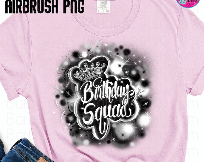 Birthday Squad, Airbrush png, Sublimation Designs, Digital Downloads, shirt, invitation, black, white, family birthday shirt png's, crew