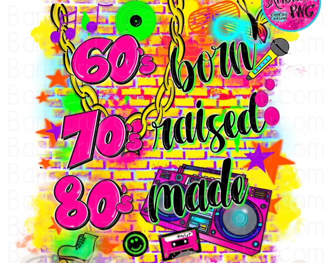 60s born 70s raised 80 made Airbrush PNG Digital Download  80s baby / sublimation / digital airbrush / sublimation png / vintage / 80's girl