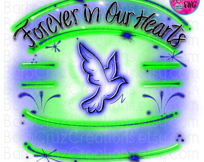 Forever in our Hearts, In loving Memory of, Airbrush png, RIP, DTG, Dove, Digital Airbrush Frame, Memorial shirt, Celebration of life