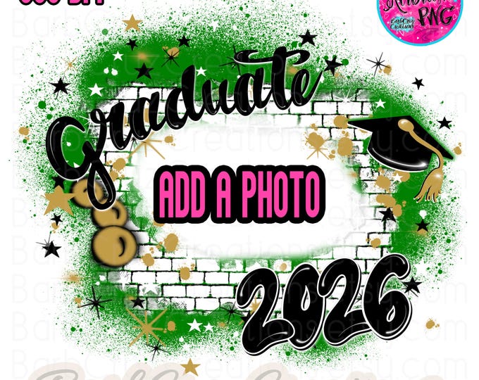 Airbrush Graffiti Graduate 2026 Brick Wall Digital Download PNG, Senior, Add a photo, Class of, Sublimation, Alumni, B2S, High School, green