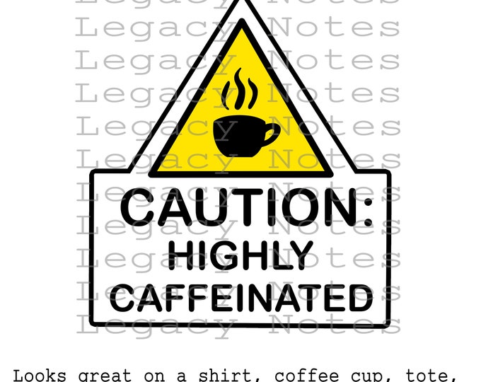 Coffee, Highly Caffeinated, Caffeine, Caffeinated, Shirt, Coffee cup, sublimation, digital downloads, digital designs, png, stickers