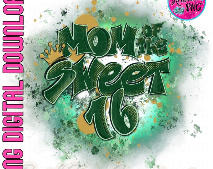 Mom of the sweet 16, Sweet 16, Sixteen bday, crown, Birthday, Airbrush png, Sublimation Designs, png, clipart, Digital Downloads, green