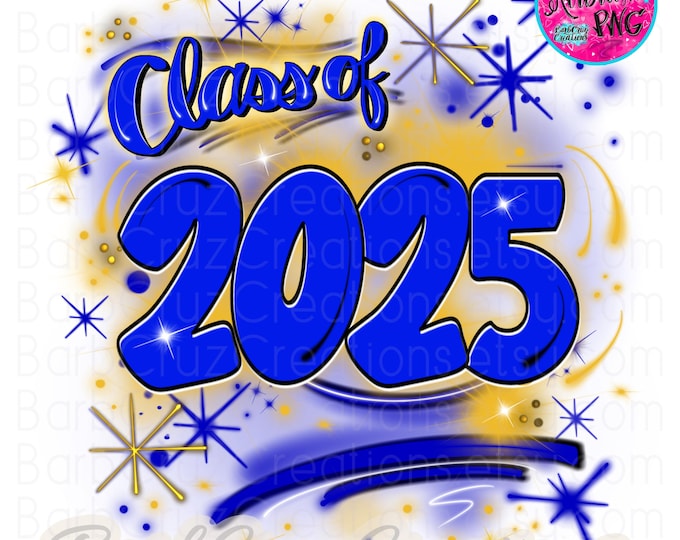 Class of 2025 Blue & Yellow Airbrush png, Graduation, High School Senior, Sublimation Design, Digital Graffiti, graduate, B2S Hip Hop Style