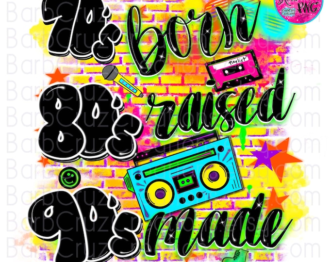 Airbrush png, 70's born 80's made 90's raised, Graffiti art, airbrush Background, Hip Hop, Trendy, Popular,  sublimation, vintage, 80's girl