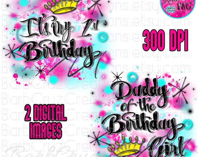 Airbrush png, It's My Birthday, Daddy of the Birthday Girl, 1st Birthday, Birthday Girl, Sublimation Designs, clipart, invitation, hip hop