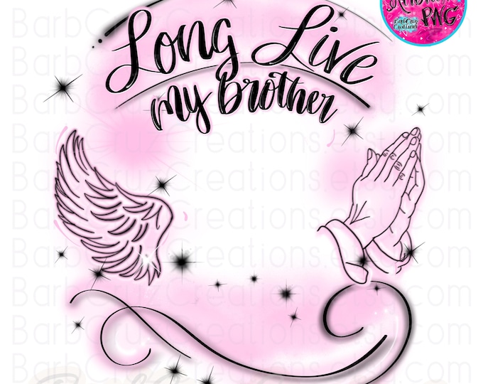 Airbrush png, Long Live My Brother, In loving Memory of, Pink, RIP, Airbrush Frame, DTG, Digital Downloads, Custom, memorial shirt, Graffiti