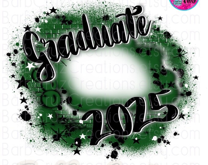 Airbrush png, Graduate 2025, Senior 2025, Add your photo, Class of, Sublimation, Graffiti, High School, College, green Hip Hop Brick Wall