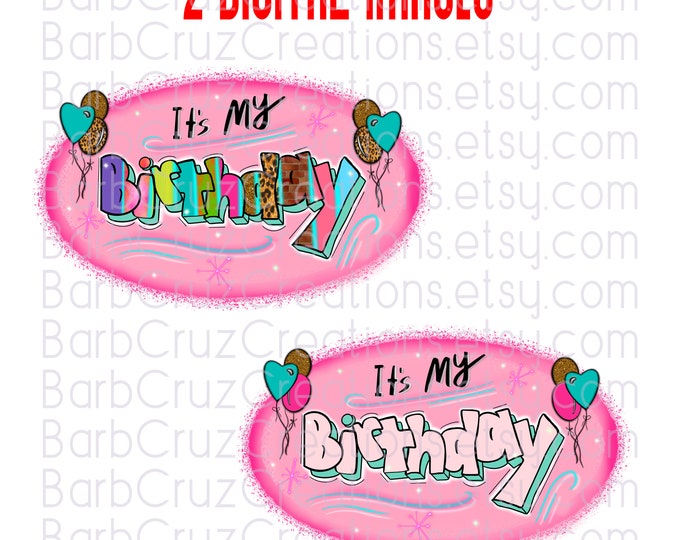 It's My Birthday, Birthday Girl, It's My Birthday, Sublimation Designs, png, clipart, Digital Downloads, Waterslides