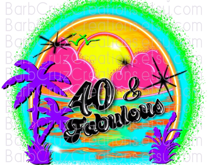 40 Fabulous, 40 Crew, Tropical, Sunset, Sunrise, Paradise, Airbrush, Beach, Ocean, png, sublimation designs, clipart, Summer, Retro Graffiti