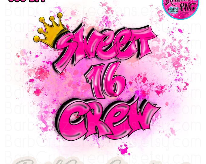 Airbrush Birthday Crew of Sweet 16 Graffiti Digital Download PNG, Sixteen bday, crown, Sublimation Design, Hip Hop Dance Y2K Style, Family