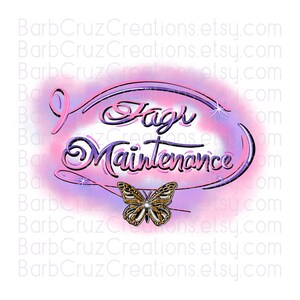 May include: A purple and pink design with a butterfly and the text "High Maintenance".
