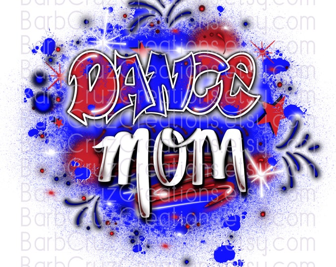 Dance Mom,  airbrush, dance, png, jpg, sublimation designs, digital download, digital airbrush, shirt transfer, red, white, blue, mother