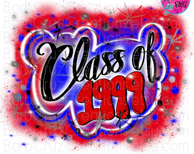 Airbrush png, Class of 1999, High School Reunion, 1999, Sublimation Design, Digital Graffiti Art, Graduate, High School, College Senior